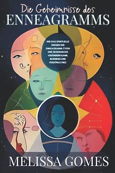 Die Geheimnisse Des Enneagramms: Wie Das Spirituelle Wissen Der Enneagramm-Typen Ihre Beziehungen Verändern Kann, Business Und Persönlichkei
