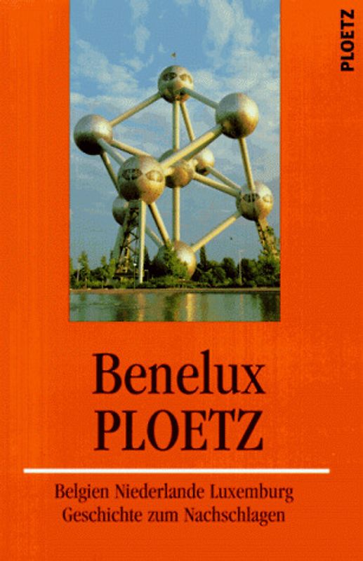 Benelux-Ploetz. Belgien, Niederlande, Luxemburg: Geschichte zum Nachschlagen