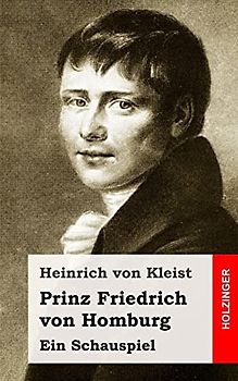Prinz Friedrich von Homburg: Ein Schauspiel