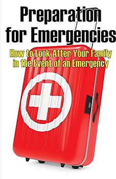 Preparation for Emergencies: How to Look After Your Family in the Event of an Emergency