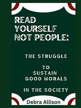 Read Yourself Not People:: The Struggle to Sustain Good Morals in the Society