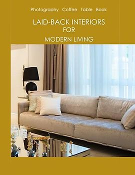 LAID-BACK INTERIORS FOR MODERN LIVING Photography Coffee Table Book: Laid-Back Interiors For Modern Living Photography Coffee Table Book: ... Gift for Girls and Women.June 19,2023.