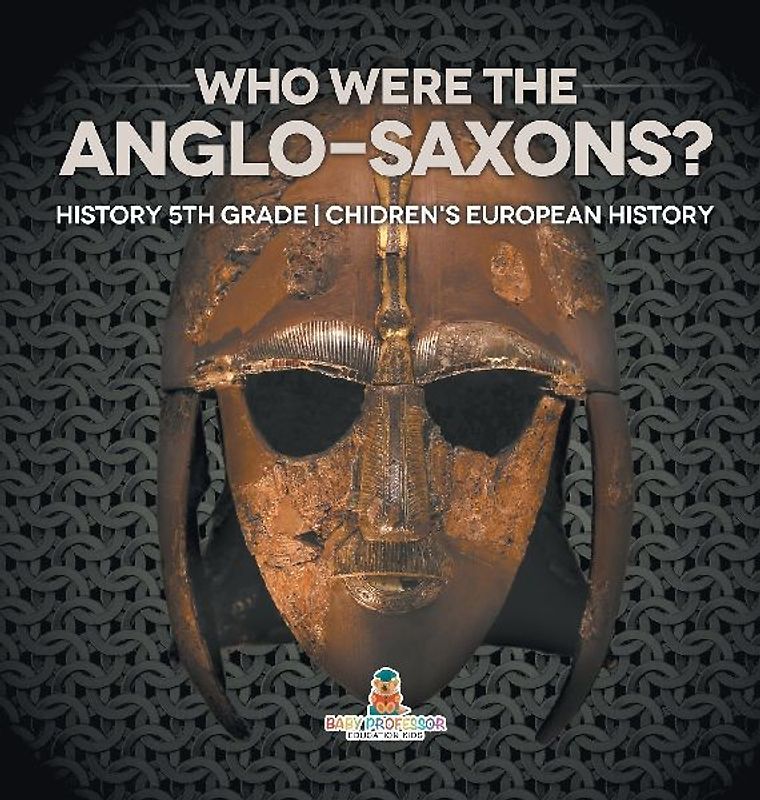 Who Were The Anglo-Saxons? History 5th Grade | Chidren's European History