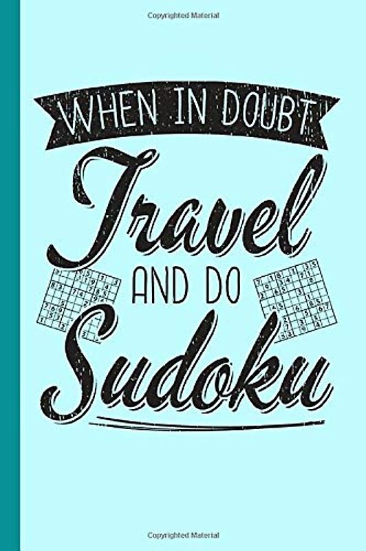 Sudoku Travel Pocket Size Book - When In Doubt Travel and Do Sudoku: 102 Easy to Hard Puzzles with Letters or Numbers on 4x4, 6x6 and 9x9 Grids (Mini-Size 4x6" Vol 2, Band 2)