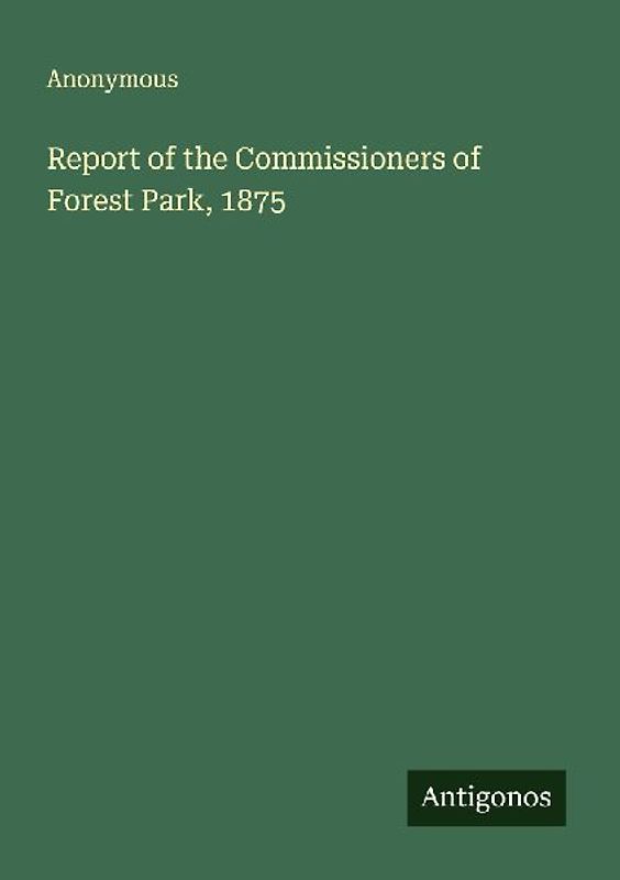 Report of the Commissioners of Forest Park, 1875
