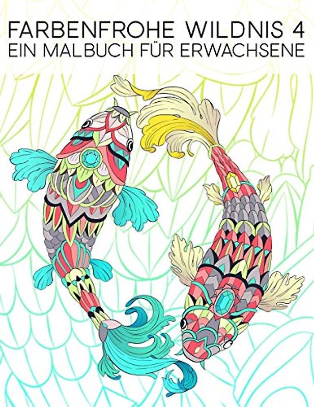 Farbenfrohe Wildnis 4: Ein Malbuch Für Erwachsene: 35 Seiten mit Fischen, Eulen, Rehen, Lamas, Faultieren und vielem mehr zur Entspannung und zum Stressabbau