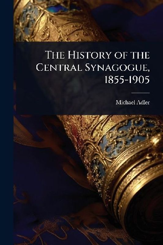The History of the Central Synagogue, 1855-1905