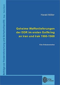 Geheime Waffenlieferungen der DDR im ersten Golfkrieg an Iran und Irak 1980-1988