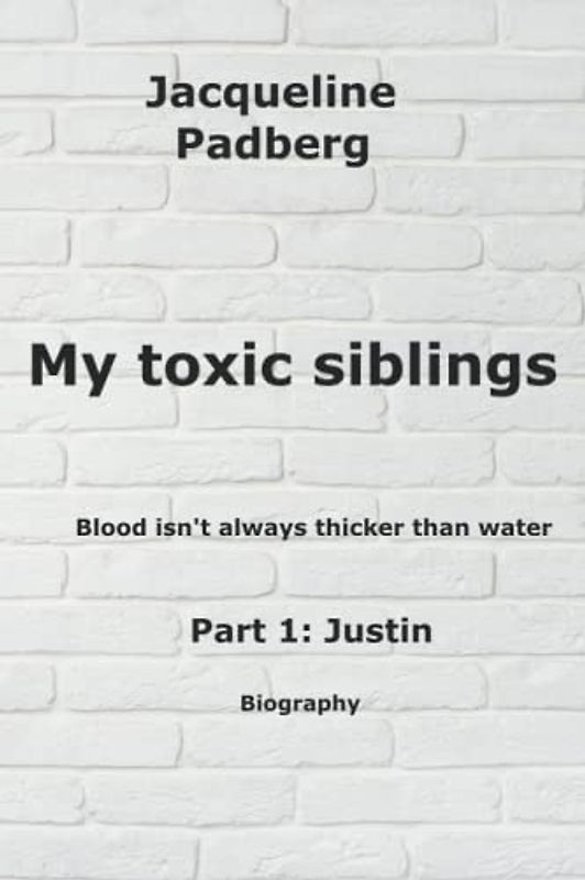 My toxic siblings: Blood isn't always thicker than water Part 1: Justin