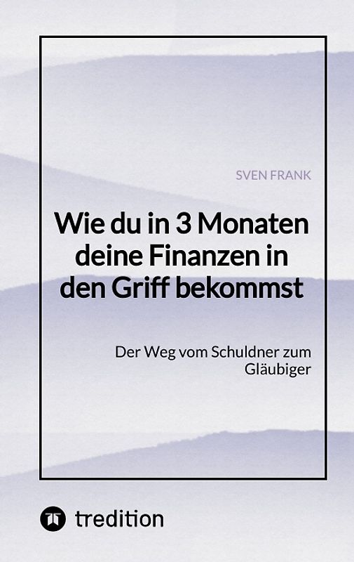 Wie du in 3 Monaten deine Finanzen in den Griff bekommst