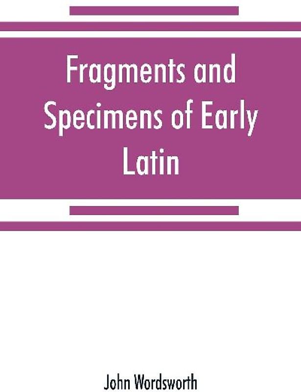 Fragments and specimens of Early Latin