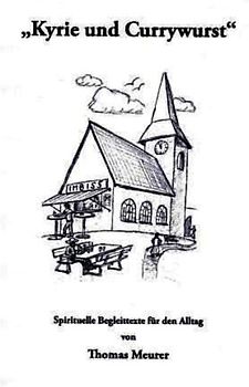 Kyrie und Currywurst. Spirituelle Begleittexte für den Alltag