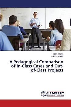 A Pedagogical Comparison of In-Class Cases and Out-of-Class Projects