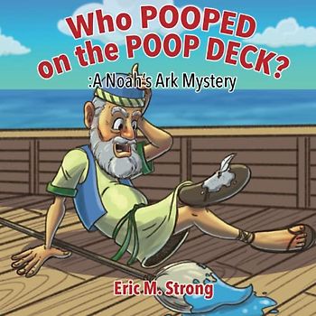 Who Pooped on the Poop Deck?: A Noah’s Ark Mystery
