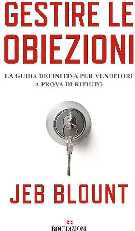 Gestire le obiezioni. La guida definitiva per venditori a prova di rifiuto