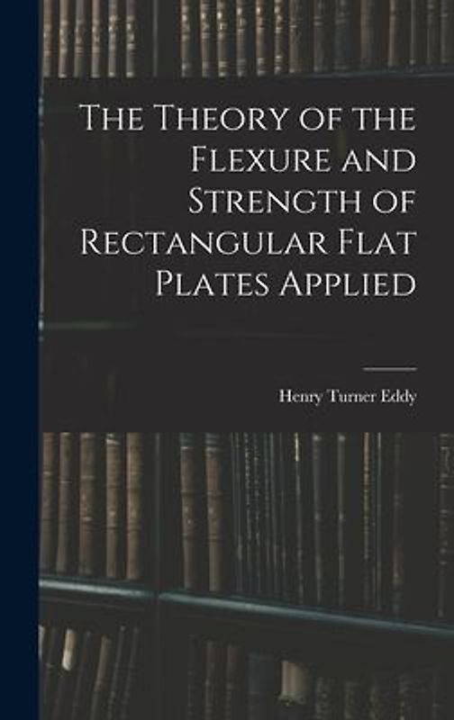 The Theory of the Flexure and Strength of Rectangular Flat Plates Applied