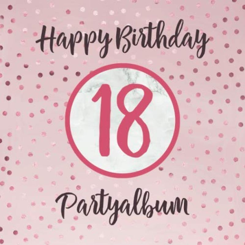 Happy Birthday 18 Partyalbum: Gästebuch zum 18. Geburtstag – Hübsches Cover mit Pink Glitzer Look – Geschenkidee für geschriebene Glückwünsche von Freunden und Famile