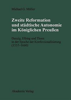 Zweite Reformation und städtische Autonomie im königlichen Preussen