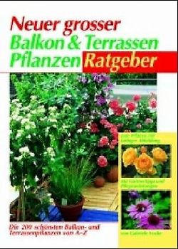 Neuer grosser Balkon- und Terrassenpflanzen-Ratgeber