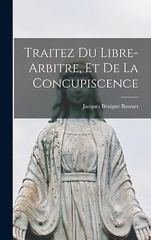 Traitez Du Libre-arbitre, Et De La Concupiscence