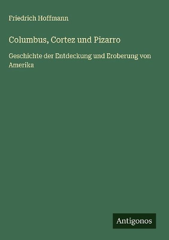 Columbus, Cortez und Pizarro