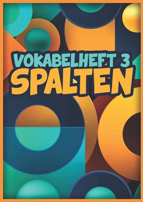 Vokabelheft 3 Spalten: Vokabelbuch Dreispaltig Din A4 I Vokabeln Lernen Für Verschiedene Fremdsprachen I 110 Seiten Mit Inhaltsverzeichnis
