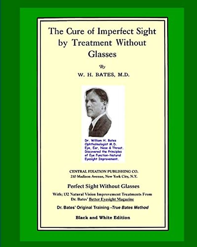 The Cure Of Imperfect Sight by Treatment Without Glasses: Dr. Bates Original, First Book - Natural Vision Improvement (Black and White Version)