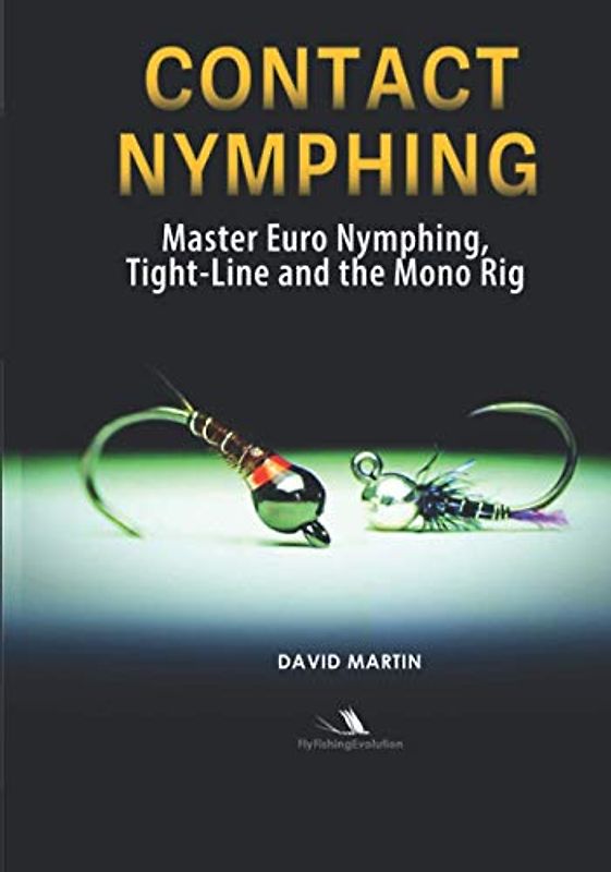 Contact Nymphing: Master Euro Nymphing, Tight-Line, and the Mono Rig