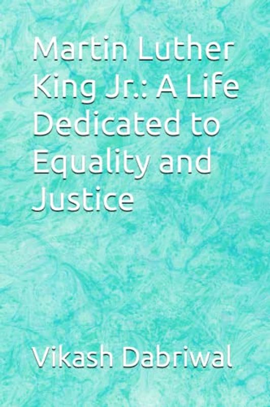 Martin Luther King Jr.: A Life Dedicated to Equality and Justice