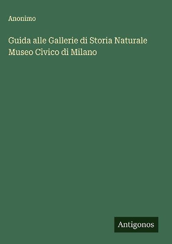 Guida alle Gallerie di Storia Naturale Museo Civico di Milano