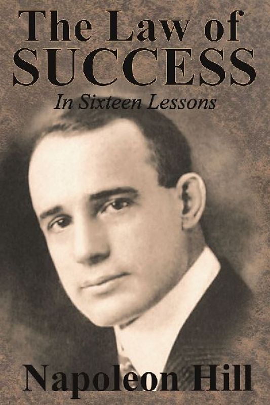 The Law of Success In Sixteen Lessons by Napoleon Hill