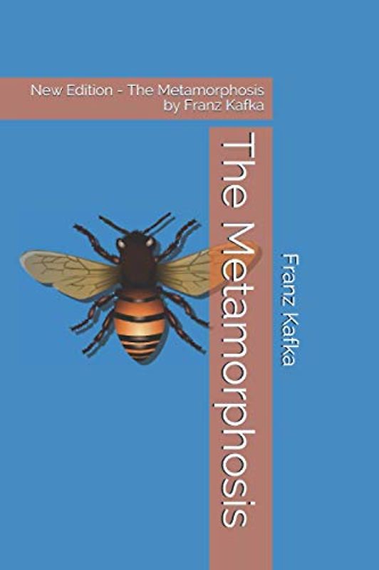 The Metamorphosis: New Edition - The Metamorphosis by Franz Kafka