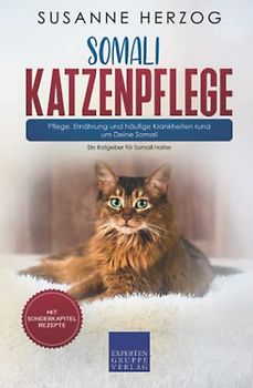 Somali Katzenpflege – Pflege, Ernährung und häufige Krankheiten rund um Deine Somali: Ein Ratgeber für Somali Halter
