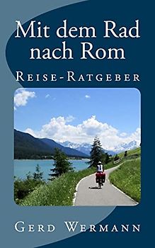 Mit dem Rad nach Rom: Reise-Ratgeber
