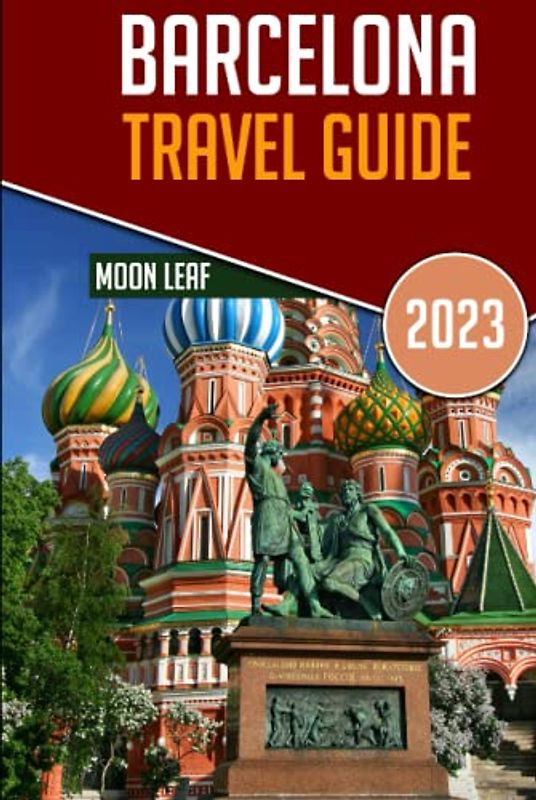 Barcelona Travel Guide 2023: Discover the Best of Barcelona: Your Ultimate Handbook for Exploring Barcelona's Delights in 2023