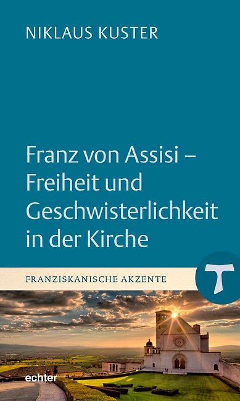Franz von Assisi - Freiheit und Geschwisterlichkeit in der Kirche