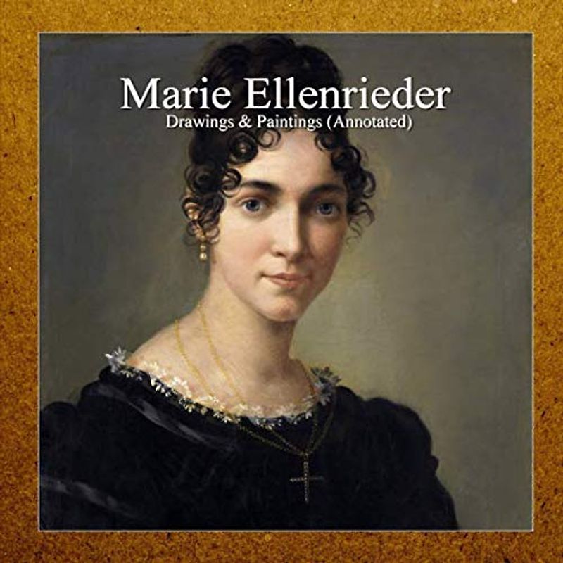 Marie Ellenrieder: Drawings & Paintings (Annotated)