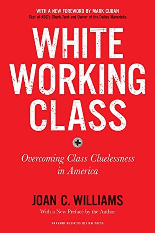 White Working Class, with a New Foreword by Mark Cuban and a New Preface by the Author