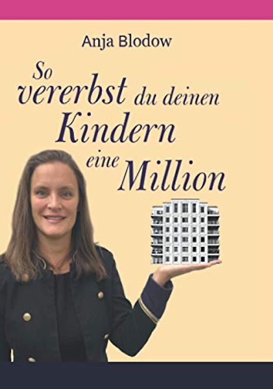 So vererbst du deinen Kindern eine Million: wie Frauen mit Immobilien zu Millionärinnen werden