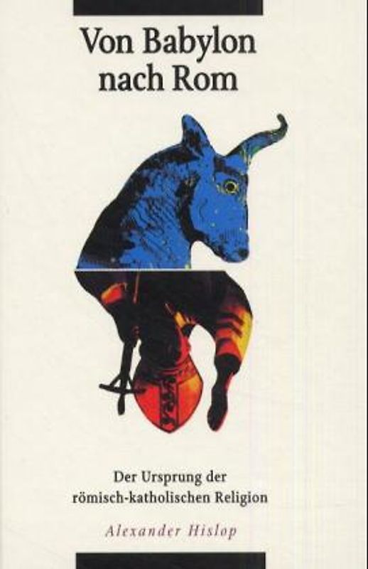 Von Babylon nach Rom. Der Ursprung der römisch-katholischen Religion