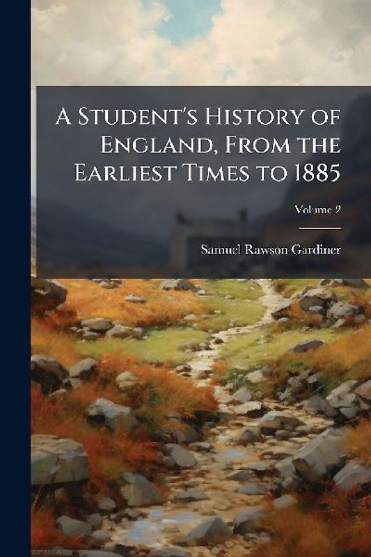A Student's History of England, From the Earliest Times to 1885