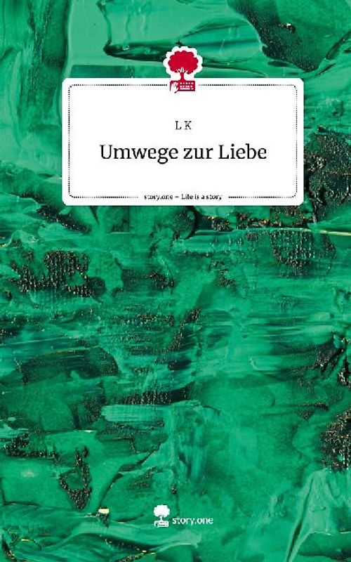 Umwege zur Liebe. Life is a Story - story.one