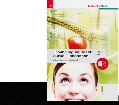 Ernährung - bewusst, aktuell, lebensnah II Grundlagen und Inhaltsstoffe