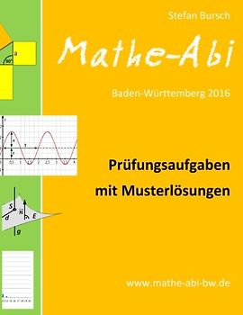 Mathe-Abi Baden-Württemberg 2016 - Prüfungsaufgaben mit Musterlösungen