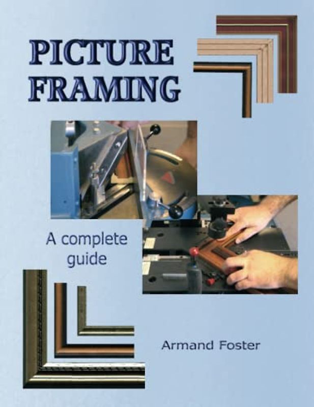 PICTURE FRAMING - A Complete Guide