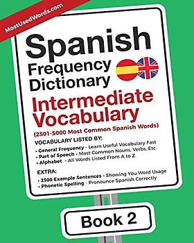 Spanish Frequency Dictionary - Intermediate Vocabulary: 2501-5000 Most Common Spanish Words (Learn Spanish with the Spanish Frequency Dictionaries, Band 2)