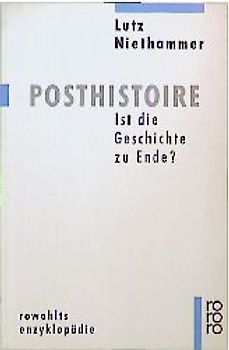 Posthistoire. Ist die Geschichte zu Ende?