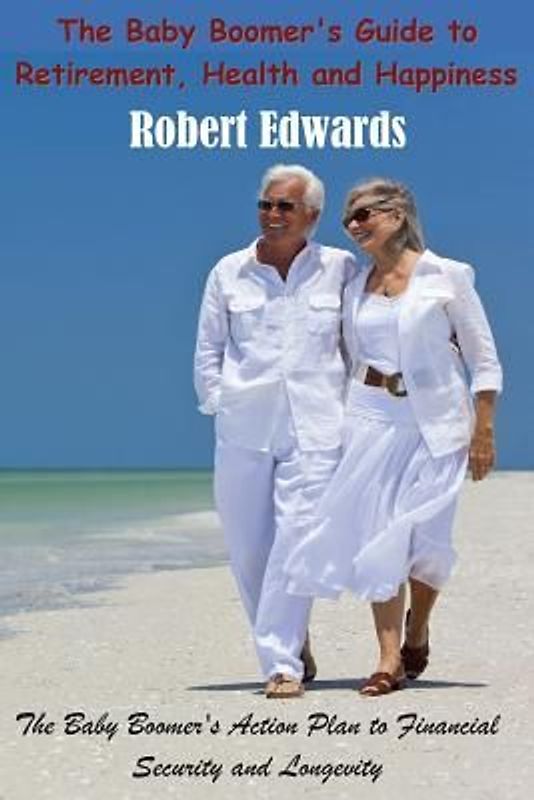 The Baby Boomer's Guide To Retirement, Health & Happiness