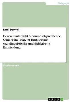 Deutschunterricht für mundartsprechende Schüler im Elsaß im Hinblick auf soziolinguistische und didaktische Entwicklung