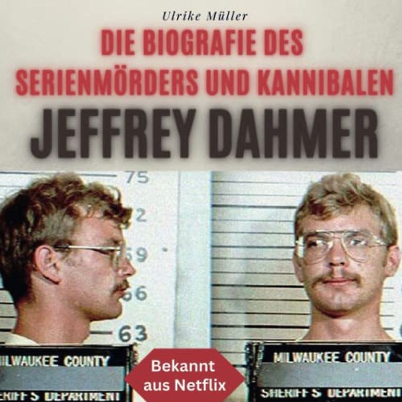 Die Biografie des Serienmörders und Kannibalen Jeffrey Dahmer